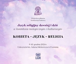 Konferencja naukowa „Język religijny dawniej i dziś w kontekście teologicznym i kulturowym: KOBIETA – JĘZYK – RELIGIA”